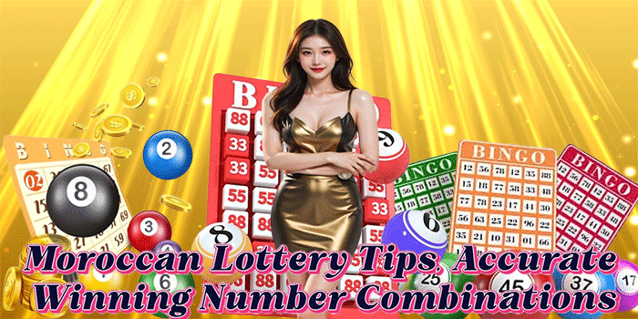 Moroccan Lottery Tips, Accurate Winning Number Combinations