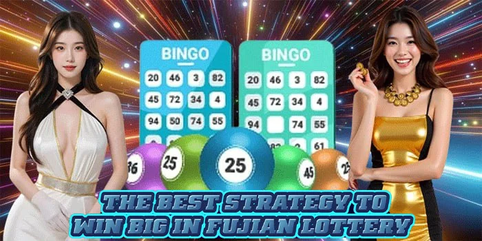 The Best Strategy to Win Big in Fujian Lottery