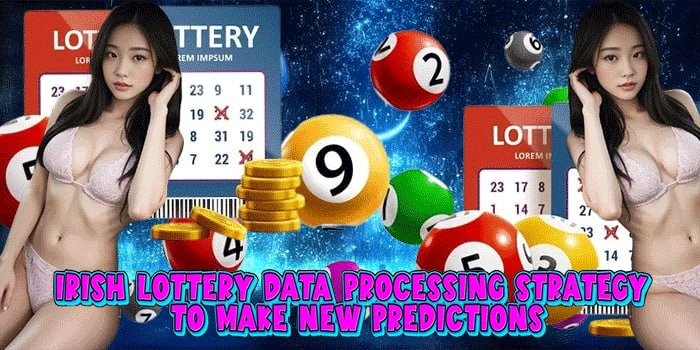 Irish Lottery Data Processing Strategy to Make New Predictions