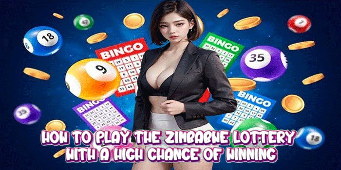 How to Play the Zimbabwe Lottery with a High Chance of Winning
