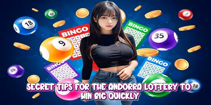 Secret Tips for the Andorra Lottery to Win Big Quickly