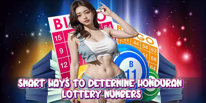 Smart Ways to Determine Honduran Lottery Numbers