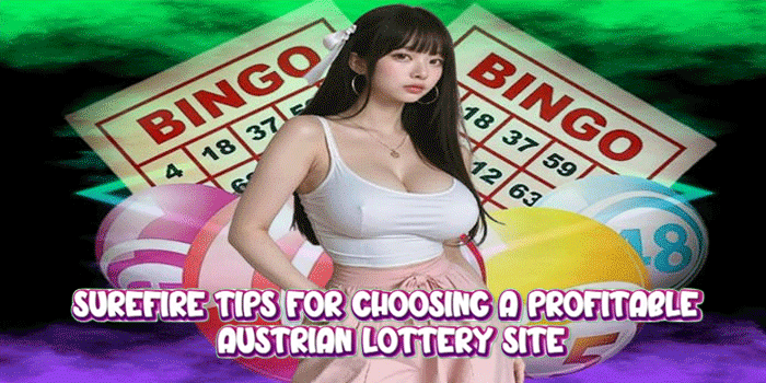Surefire Tips for Choosing a Profitable Austrian Lottery Site