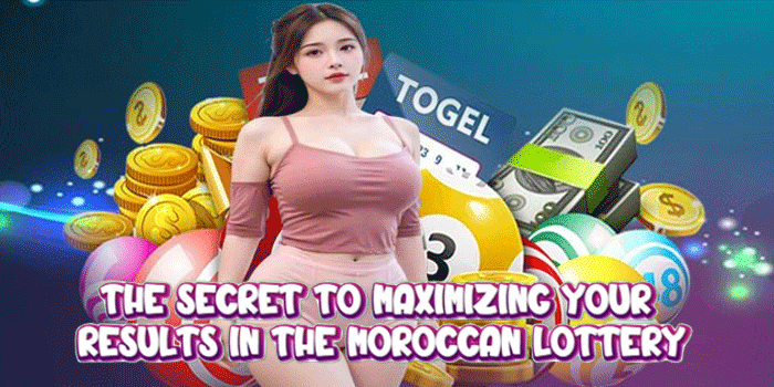 The Secret to Maximizing Your Results in the Moroccan Lottery